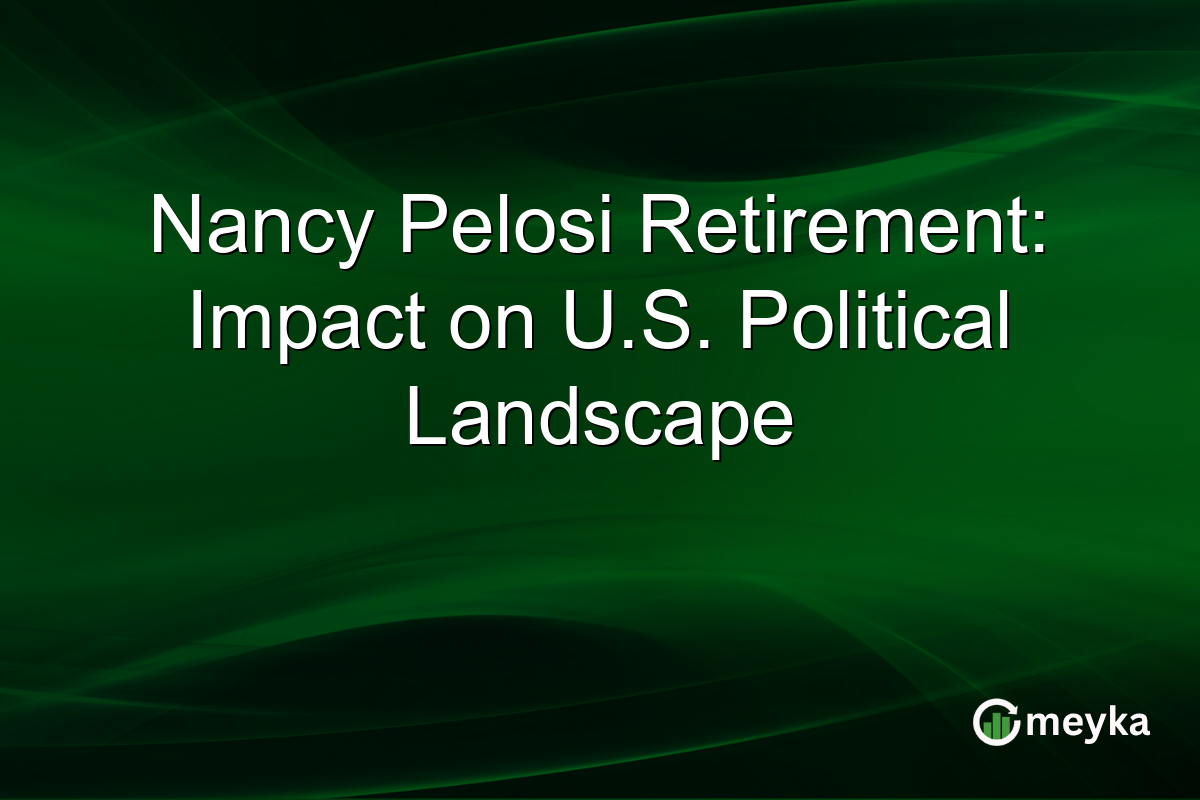 Nancy Pelosi retirement: impact on the US political landscape